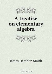 A treatise on elementary algebra