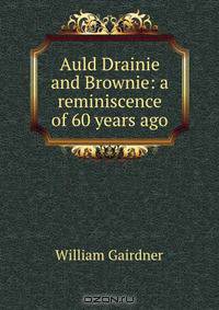 Auld Drainie and Brownie: a reminiscence of 60 years ago