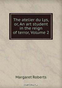 The atelier du Lys, or, An art student in the reign of terror, Volume 2