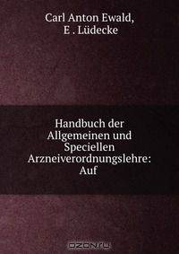 Handbuch der Allgemeinen und Speciellen Arzneiverordnungslehre: Auf .