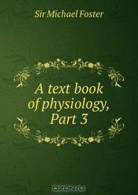 A text book of physiology, Part 3