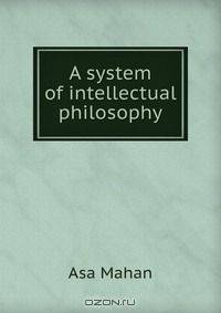 A system of intellectual philosophy