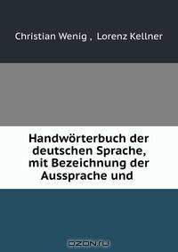 Handworterbuch der deutschen Sprache, mit Bezeichnung der Aussprache und .