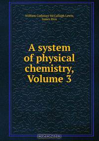 A system of physical chemistry, Volume 3