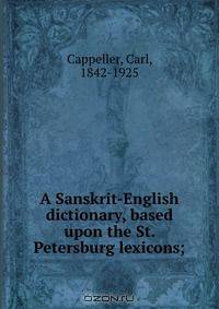 A Sanskrit-English dictionary, based upon the St. Petersburg lexicons;