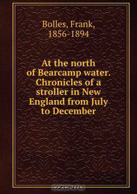 At the north of Bearcamp water. Chronicles of a stroller in New England from July to December