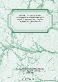 Letters ; the whole extant correspondence in chronological order. Translated into English by Evelyn S. Shuckburgh