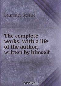 The complete works. With a life of the author, written by himself