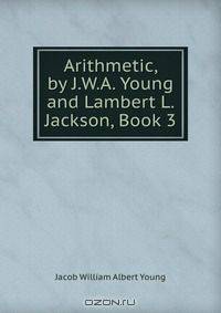 Arithmetic, by J.W.A. Young and Lambert L. Jackson, Book 3