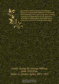 Anomalies and curiosities of medicine : being an encyclopedic collection of rare and extraordinary cases, and of the most striking instances of abnormality in all branches of medicine and surgery, derived from an exhaustive research of medical literature