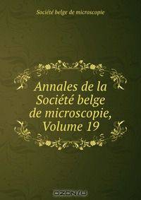 Annales de la Societe belge de microscopie, Volume 19