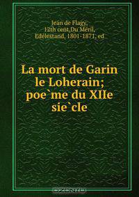 La mort de Garin le Loherain; poe?me du XIIe sie?cle