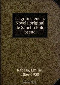 La gran ciencia. Novela original de Sancho Polo pseud.