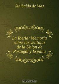 La Iberia: Memoria sobre las ventajas de la Union de Portugal y Espana