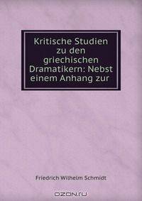 Kritische Studien zu den griechischen Dramatikern: Nebst einem Anhang zur .
