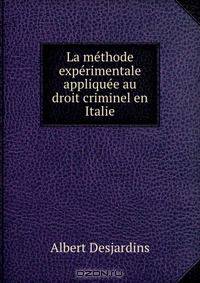 La methode experimentale appliquee au droit criminel en Italie