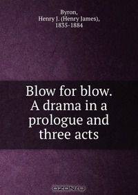 Blow for blow. A drama in a prologue and three acts