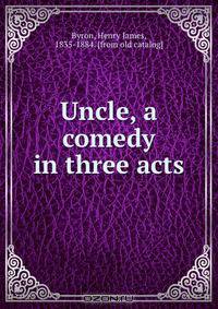 Uncle, a comedy in three acts