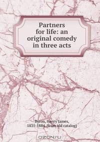 Partners for life: an original comedy in three acts