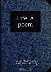 Life. A poem
