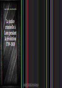 La justice criminelle a Laon pendant la revolution 1789-1800