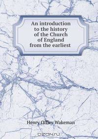 An introduction to the history of the Church of England from the earliest .