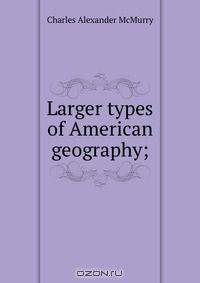 Larger types of American geography;