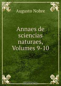 Annaes de sciencias naturaes, Volumes 9-10