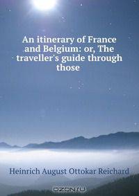 An itinerary of France and Belgium: or, The traveller