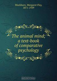 The animal mind; a text-book of comparative psychology