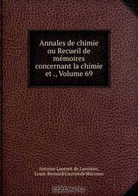 Annales de chimie ou Recueil de memoires concernant la chimie et ., Volume 69