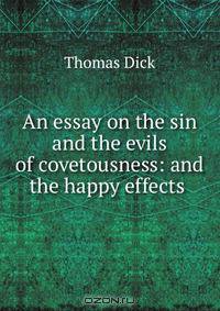 An essay on the sin and the evils of covetousness: and the happy effects .