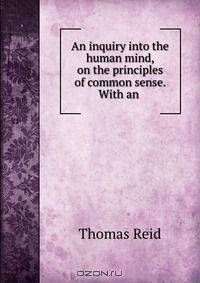 An inquiry into the human mind, on the principles of common sense. With an .