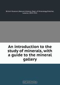 An introduction to the study of minerals, with a guide to the mineral gallery