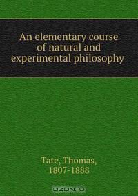 An elementary course of natural and experimental philosophy