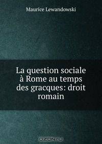 La question sociale a Rome au temps des gracques: droit romain