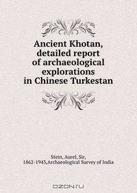 Ancient Khotan, detailed report of archaeological explorations in Chinese Turkestan