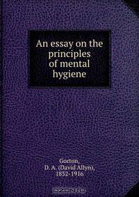 An essay on the principles of mental hygiene