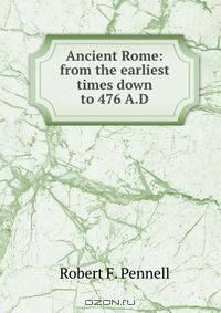 Ancient Rome: from the earliest times down to 476 A.D.
