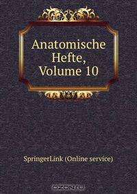 Anatomische Hefte, Volume 10