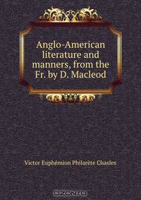 Anglo-American literature and manners, from the Fr. by D. Macleod.