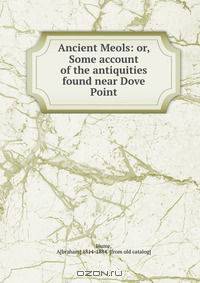 Ancient Meols: or, Some account of the antiquities found near Dove Point