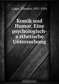 Komik und Humor. Eine psychologisch-a?sthetische Untersuchung