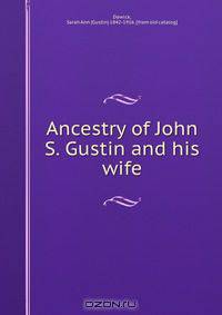 Ancestry of John S. Gustin and his wife