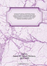 Commercial relations with British America microform : letter from the secretary of the treasury, in answer to a resolution of the House of Representatives of March 28, 1866, calling for information in regard to commercial relations with British America