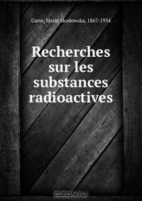 Recherches sur les substances radioactives