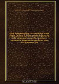 Edital do eminentissimo e reverendissimo senhor Cardial Patriarca de Lisboa, em que declarou, que neste patriarcado nao tinha lugar a prohibicao de ovos, e lacticinios no tempo da Quaresma : deferindo ao requerimento apresentado pelos procuradores da dita