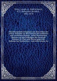 Abentheuerliche Ereignisse aus dem Leben der ersten Anfiedler an den Grenzen der mittleren und westlichen Staaten : nebst historischen Skizzen von den Feldzugen der Generale Harmar, St. Clair und Wayne gegen die Indianer im Nordwesten : und nebst einem An