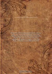 Memorial of Enoch Brown and eleven scholars who were massacred in Antrim Township, Franklin County, Pa. by the Indians during the Pontiac War, July 26, 1764, containing addresses of George W. Ziegler, Cyrus Cort, Peter A. Witmer. at the dedication of th
