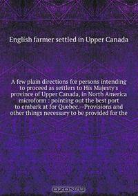A few plain directions for persons intending to proceed as settlers to His Majesty